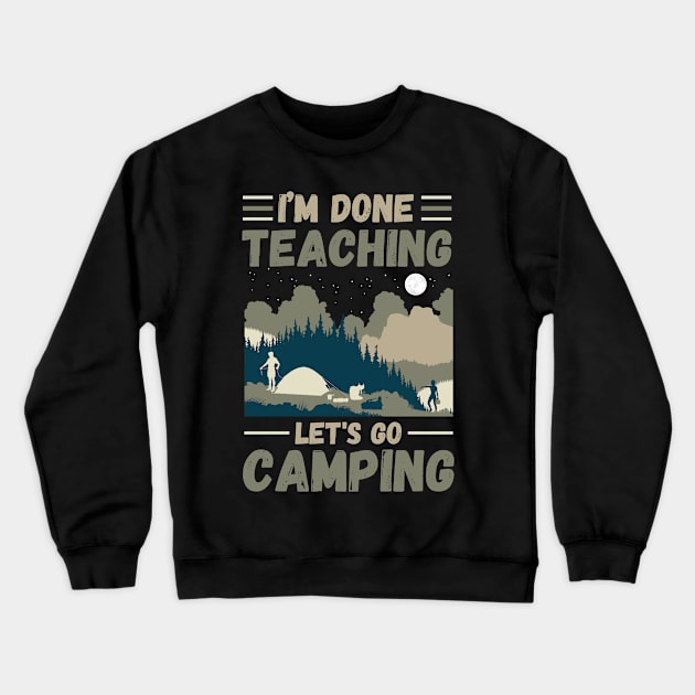 I’m Done Teaching Let's Go Camping, Retro Sunglasses Camping Teacher Gift Crewneck Sweatshirt by JustBeSatisfied